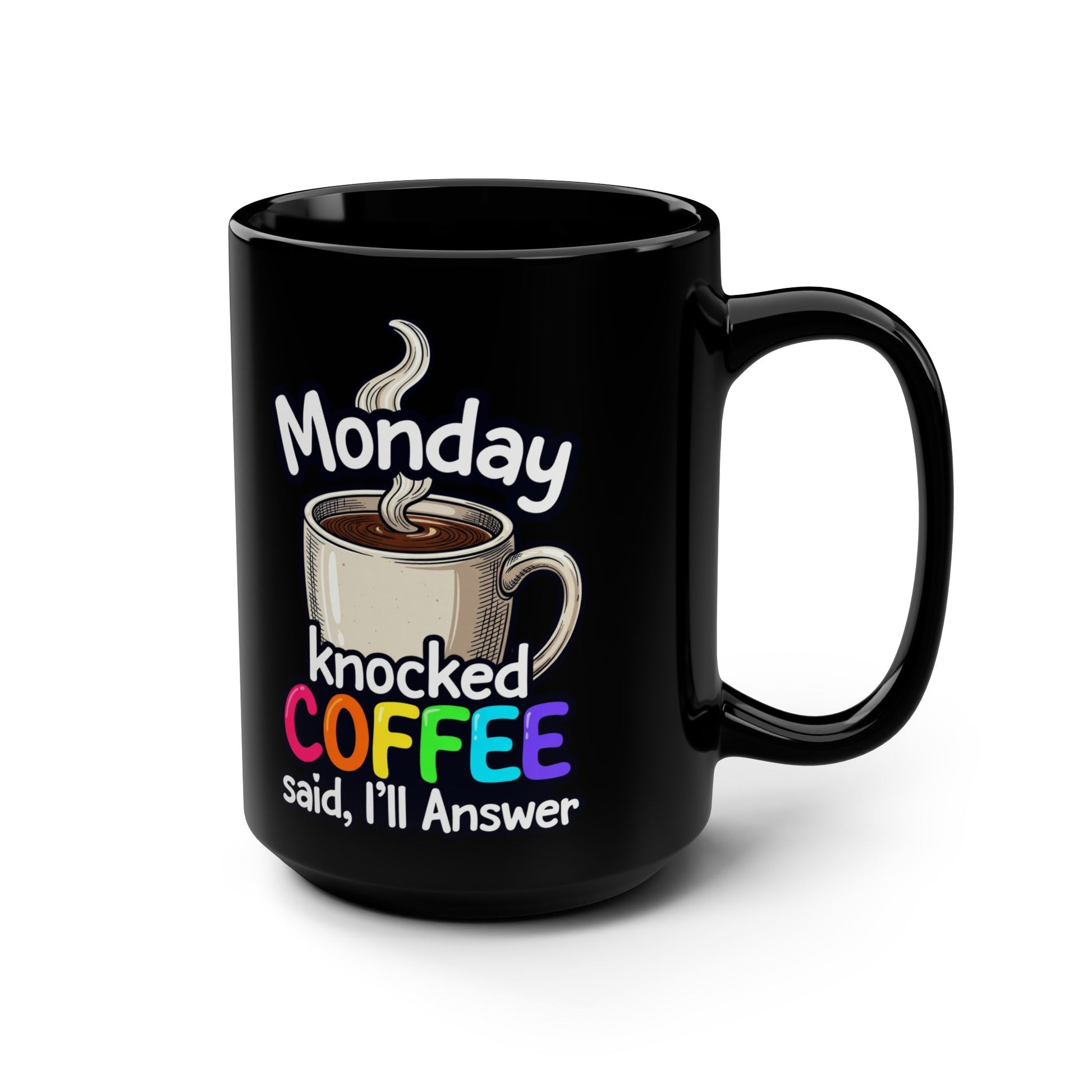 Monday Knocked, COFFEE Said, I'll Answer on a Black Mug 15oz