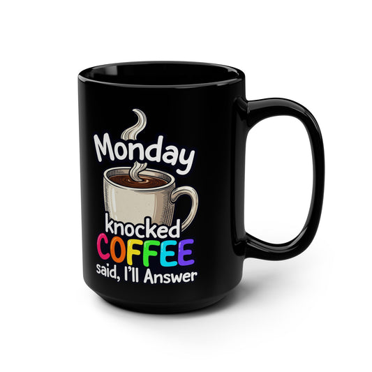 Monday Knocked, COFFEE Said, I'll Answer on a Black Mug 15oz
