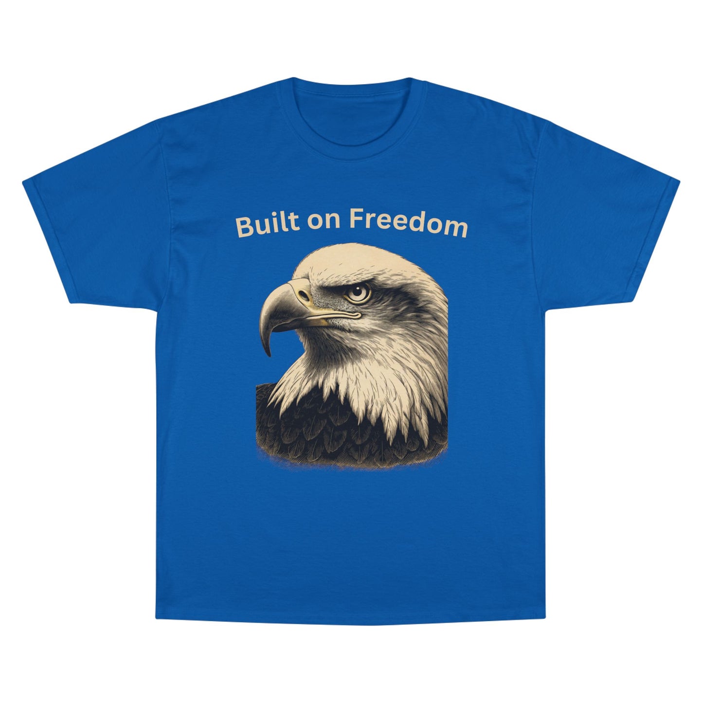 Engraved Eagle - Built on Freedom - text on the top of a Champion Tee