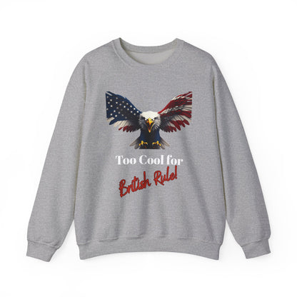 Too Cool For British Rule Patriotic Eagle text on a Crewneck Sweatshirt