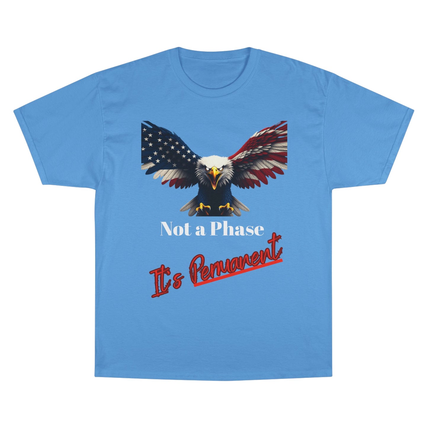 Not A Phase It's Permanent Patriotic Eagle on a Champion T-shirt