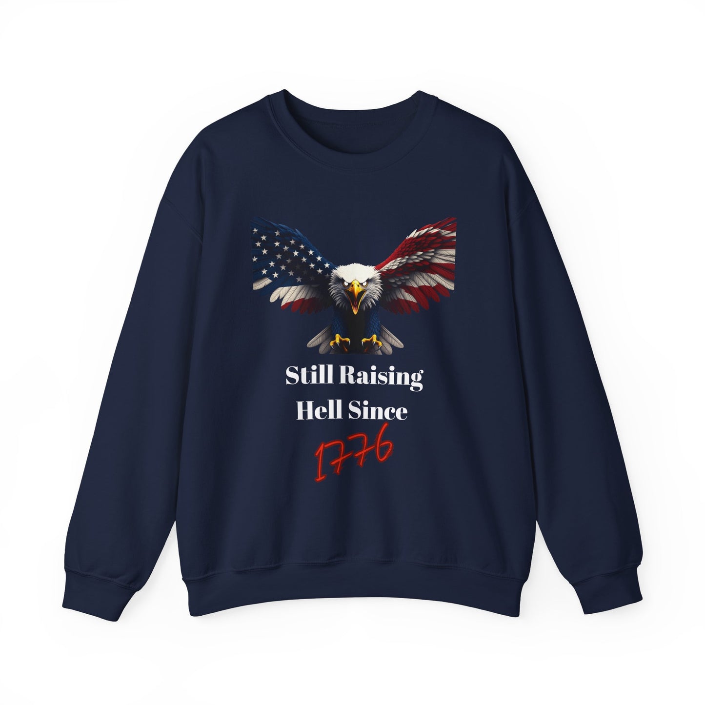 Still Raising Hell Since 1776 Patriotic Eagle text on a Crewneck Sweatshirt