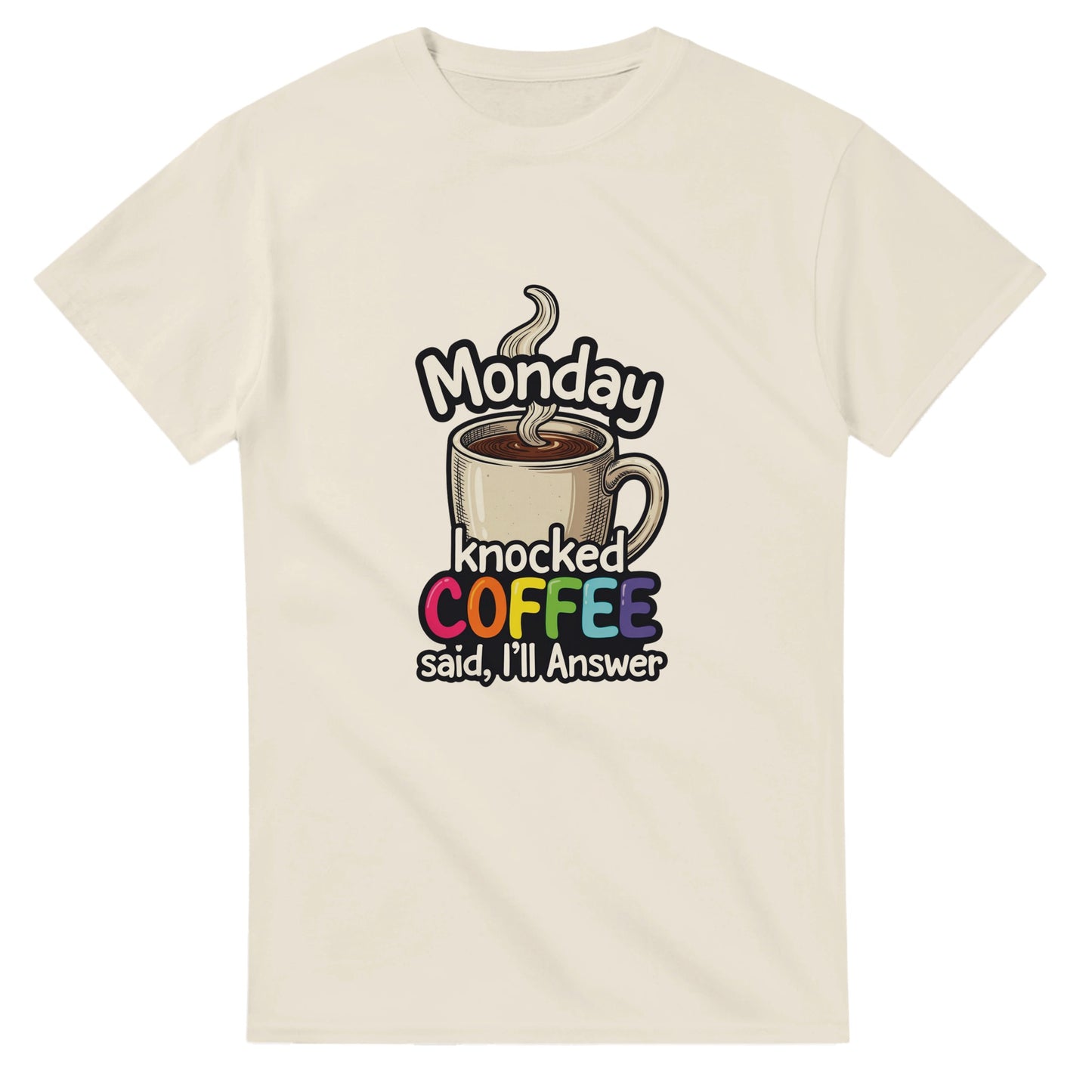 Monday Knocked, Coffee Answered on a Heavyweight Rainbow Text & Steaming Mug T on a Shirt