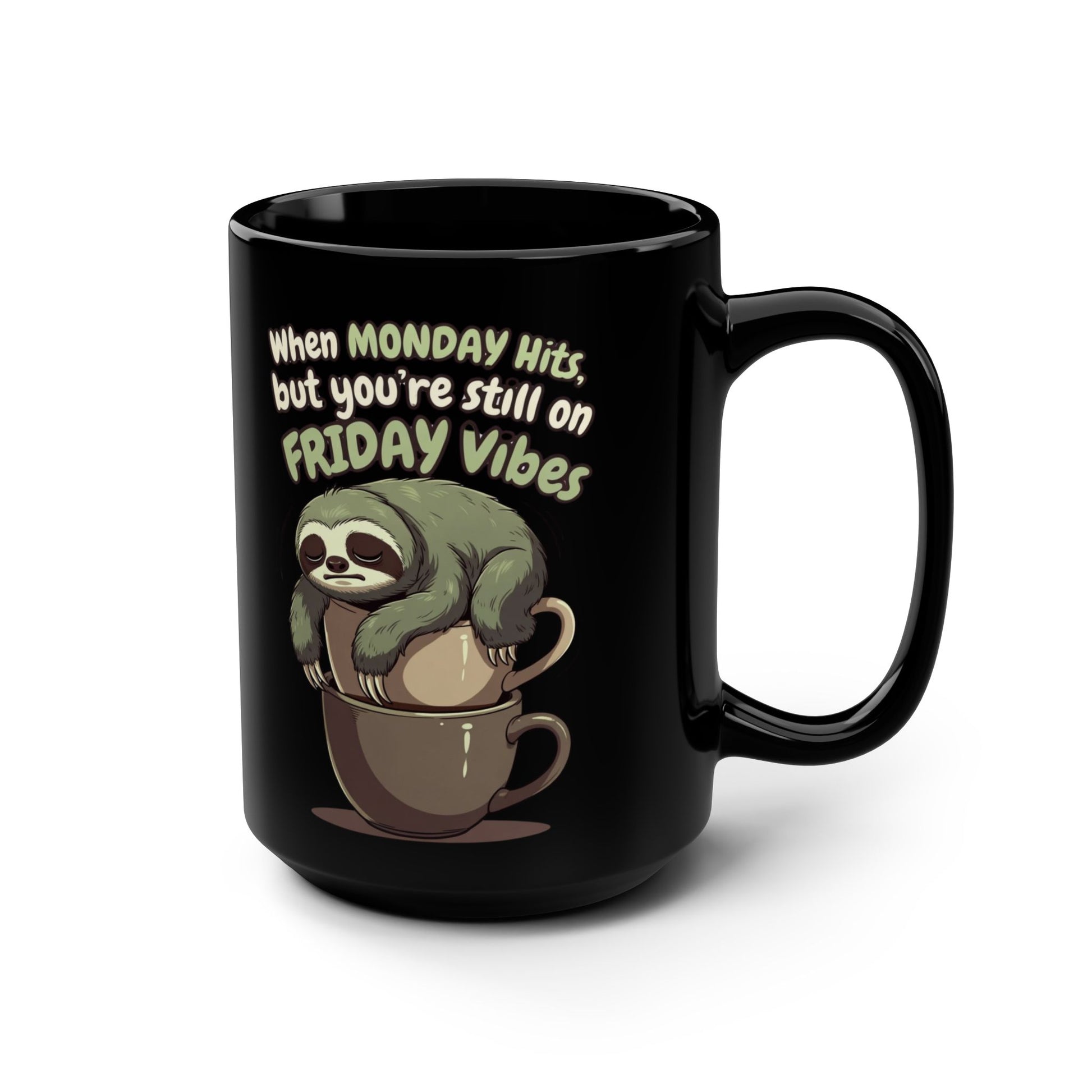 When MONDAY Hits, But You're Still On FRIDAY Vibes Sloth on a Black Mug 15oz