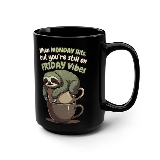 When MONDAY Hits, But You're Still On FRIDAY Vibes Sloth on a Black Mug 15oz