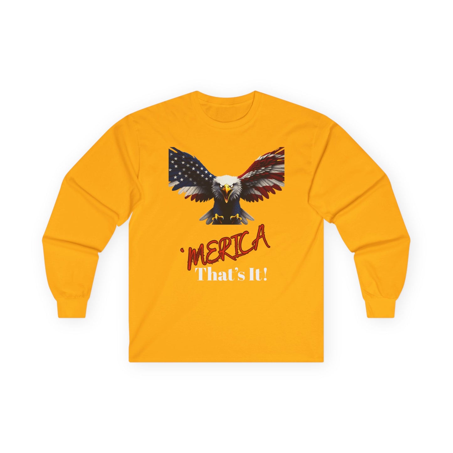 Merica. That's It Patriotic Eagle on a long sleeve tee