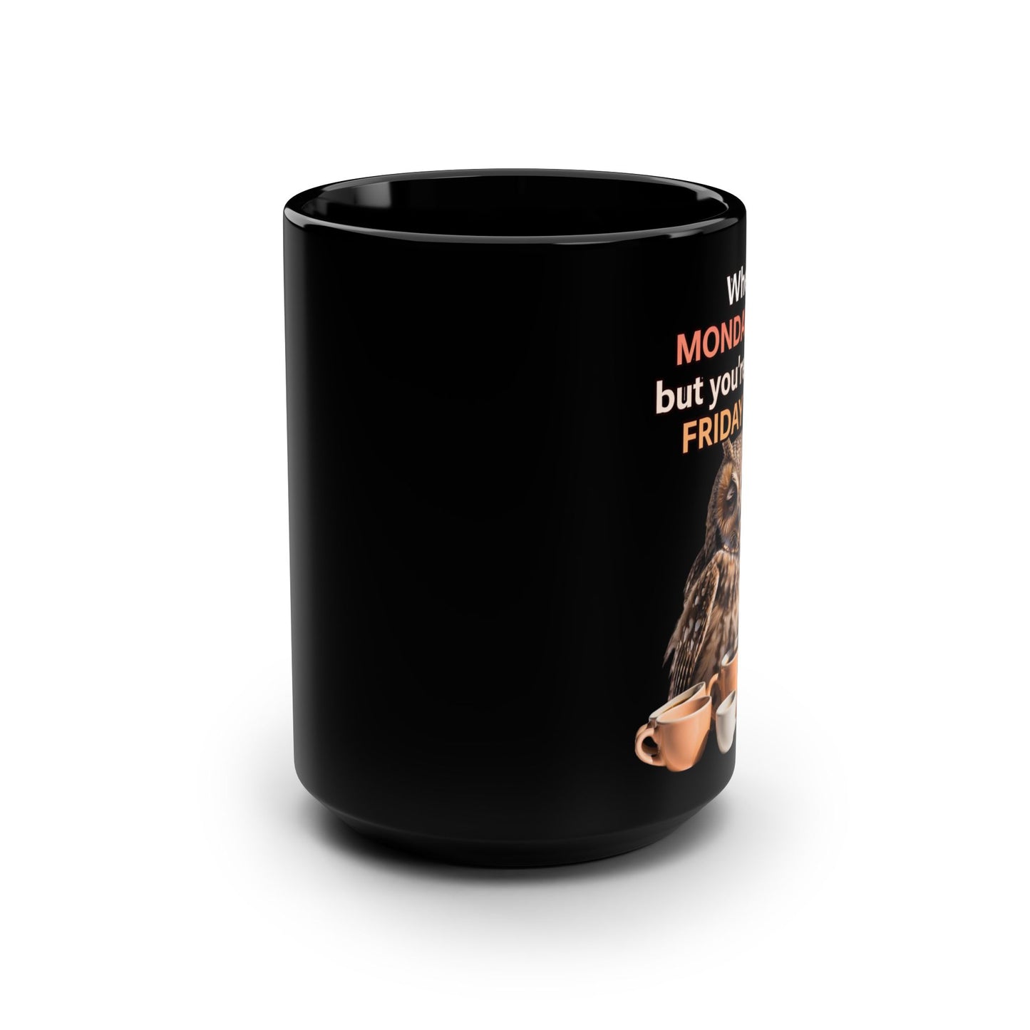 When MONDAY Hits, But You're Still On FRIDAY Vibes Owl on a BlackMug 15oz
