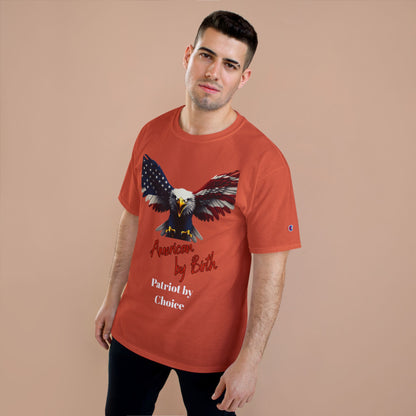 American By Birth Patriot By Choice Patriotic Eagle on a Champion T-shirt
