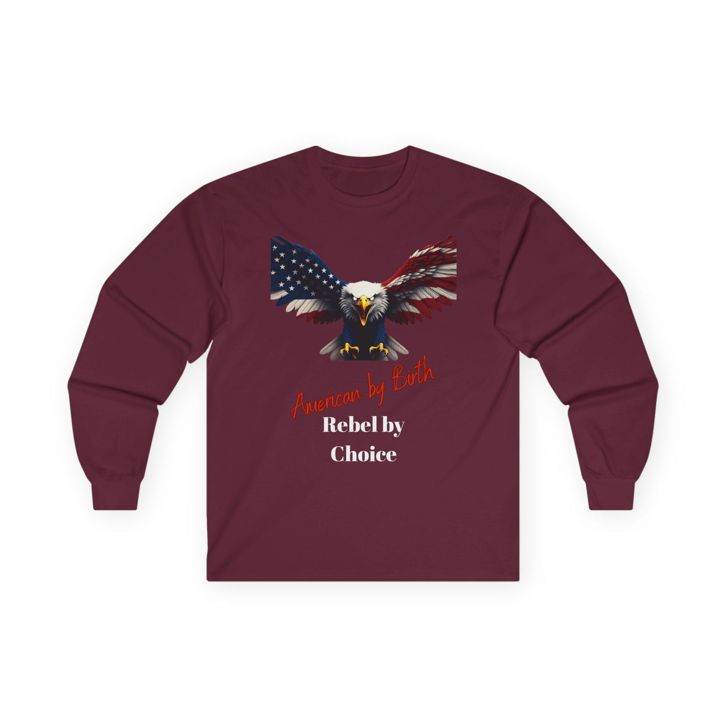 American By Birth Rebel By Choice Patriotic Eagle on a long sleeve tee
