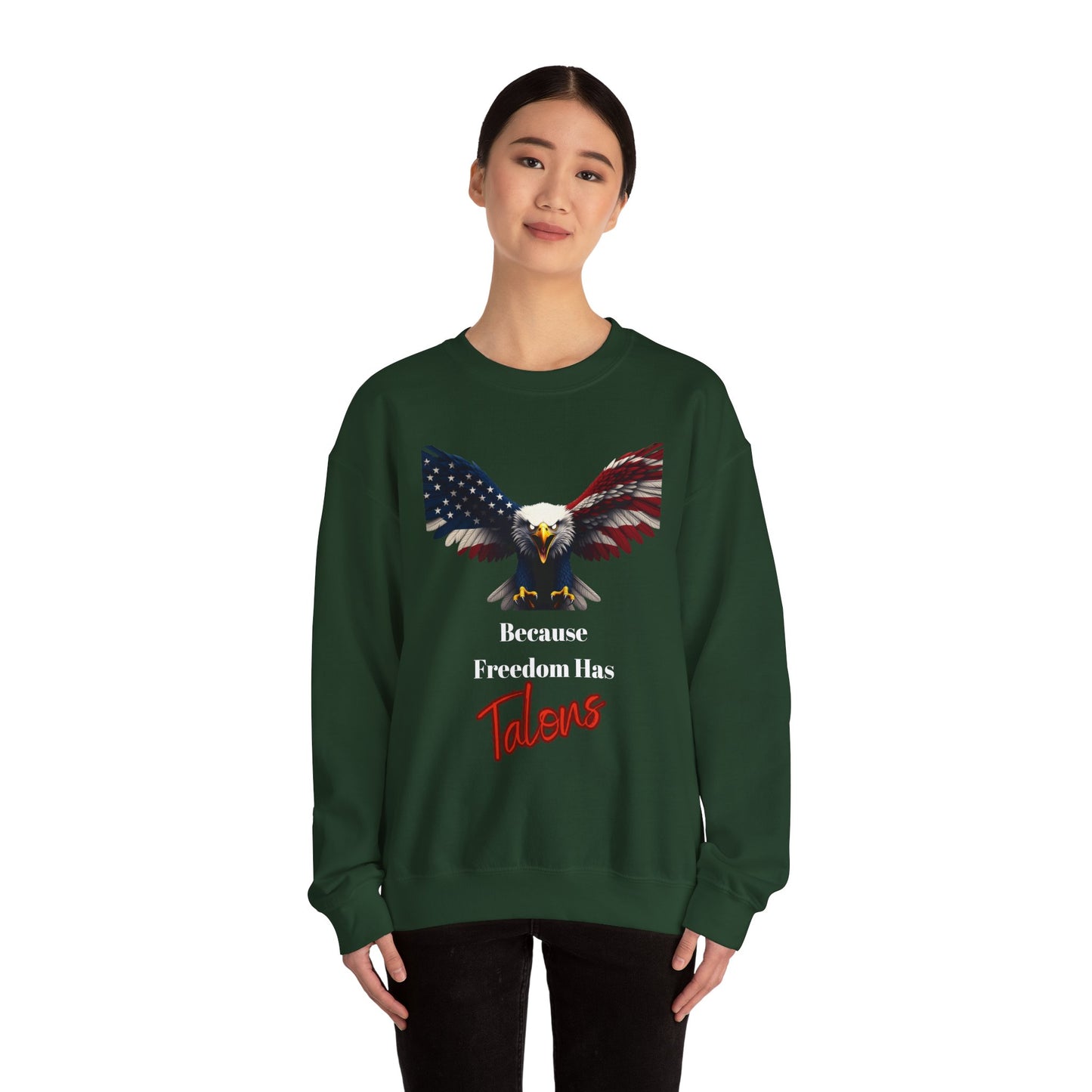 Because Freedom Has Talons Patriotic Eagle text on a Crewneck Sweatshirt