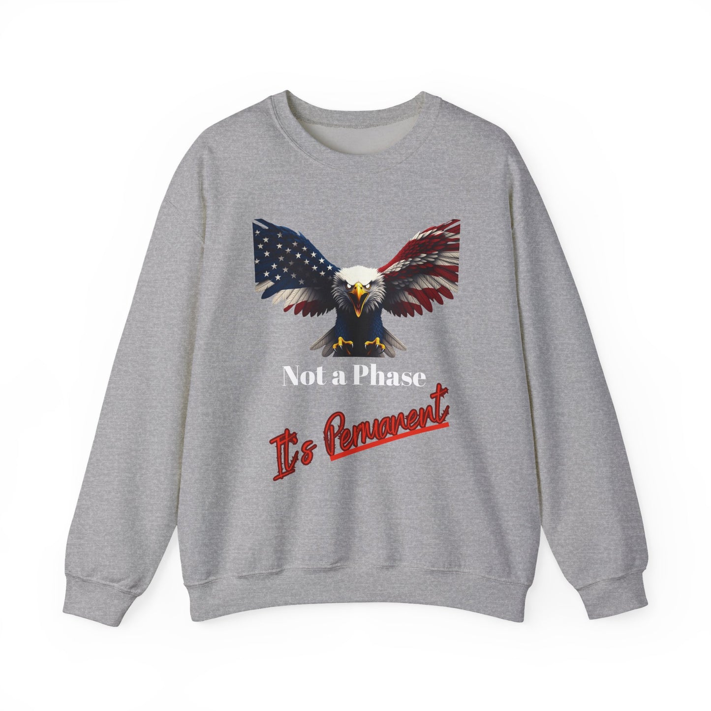 Not A Phase It's Permanent Patriotic Eagle text on a Crewneck Sweatshirt