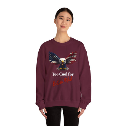 Too Cool For British Rule Patriotic Eagle text on a Crewneck Sweatshirt