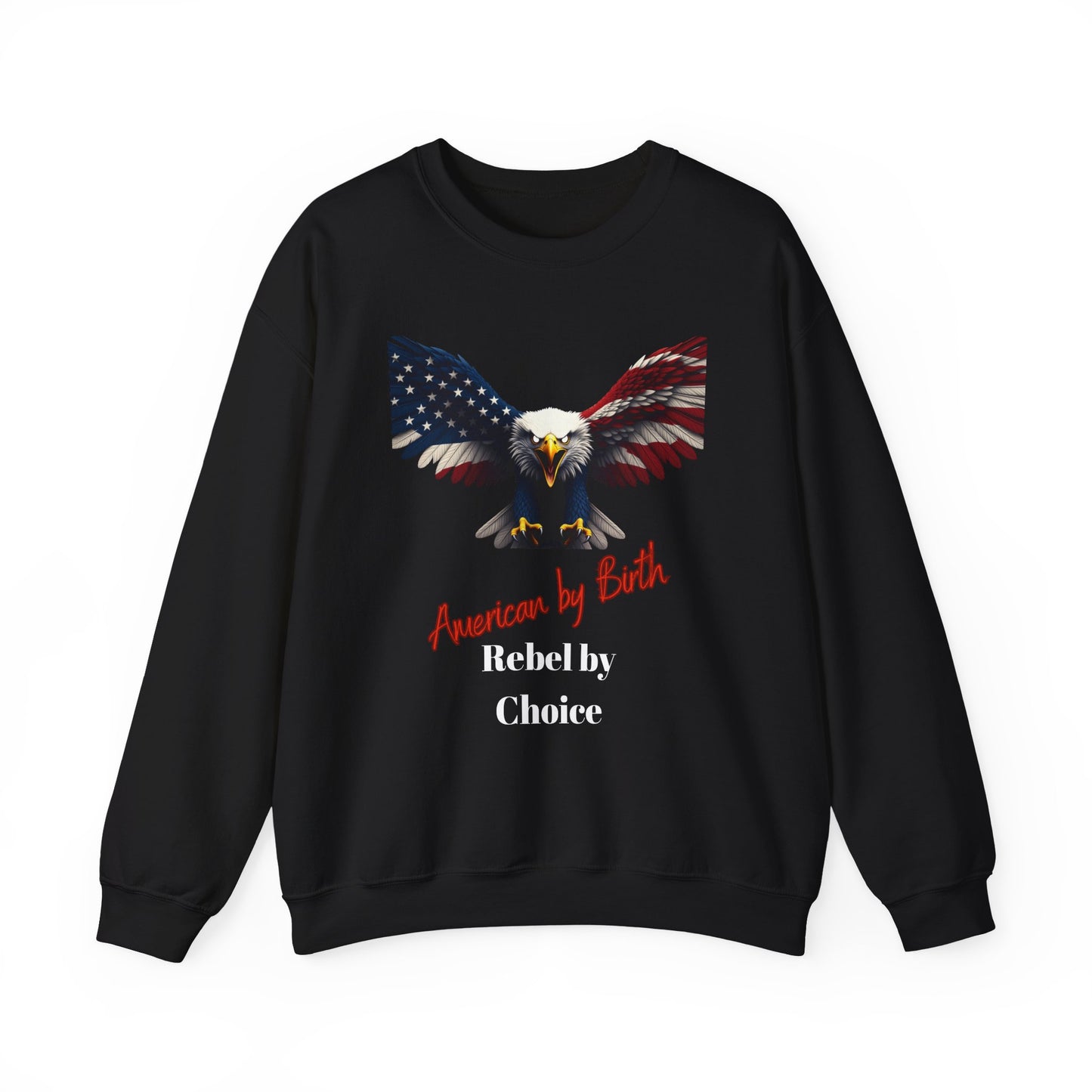 American By Birth Rebel By Choice Patriotic Eagle text on a Crewneck Sweatshirt