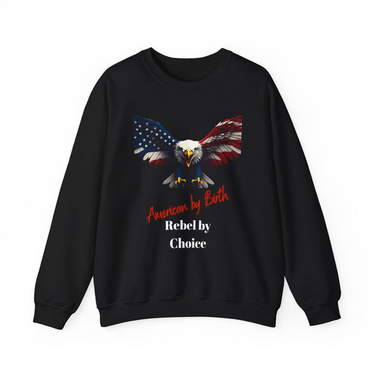 American By Birth Rebel By Choice Patriotic Eagle text on a Crewneck Sweatshirt