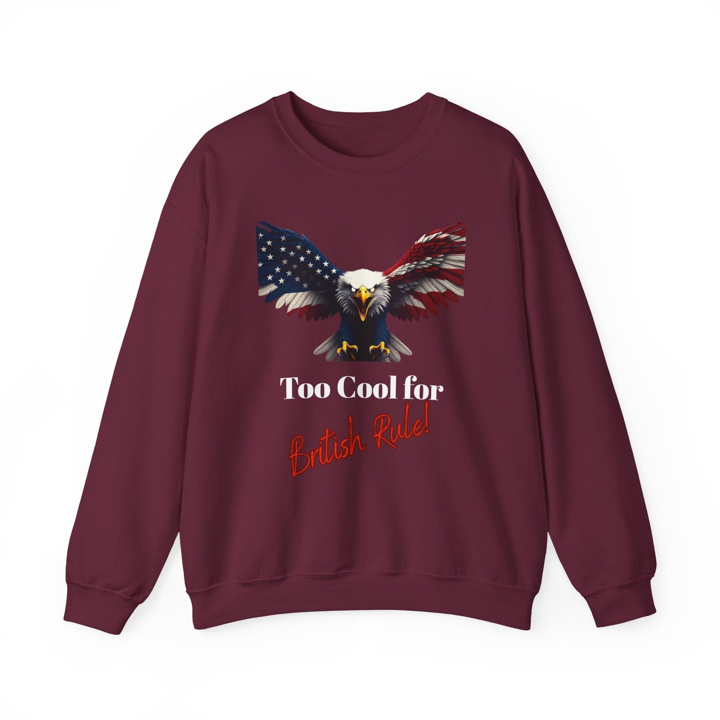 Too Cool For British Rule Patriotic Eagle text on a Crewneck Sweatshirt