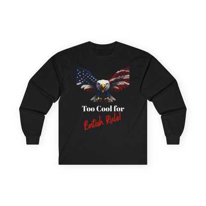Too Cool For British Rule Patriotic Eagle on a long sleeve tee