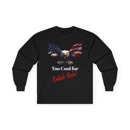 Too Cool For British Rule Patriotic Eagle on a long sleeve tee