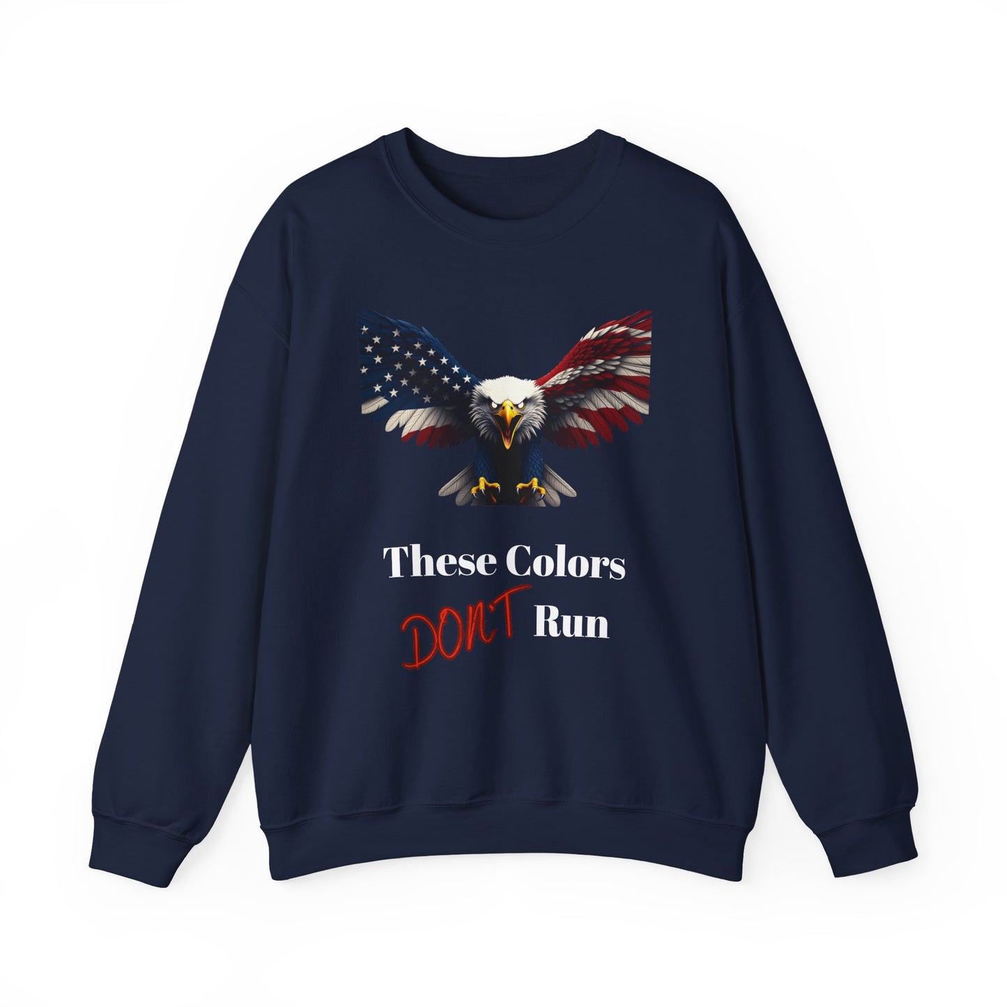 These Colors Don't Run Patriotic Eagle text on a Crewneck Sweatshirt