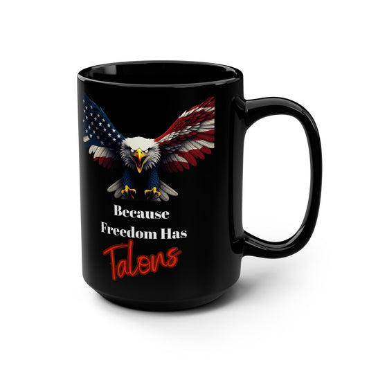 Patriotic Eagle Because Freedom Has Talons on a Black Mug 15oz