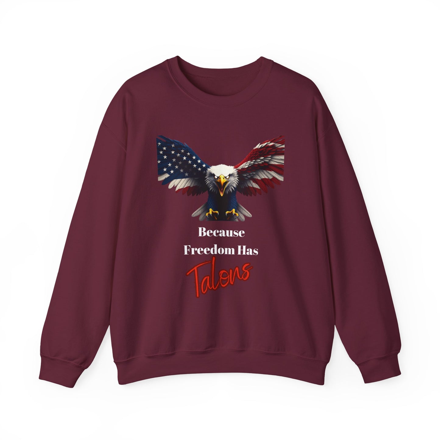 Because Freedom Has Talons Patriotic Eagle text on a Crewneck Sweatshirt