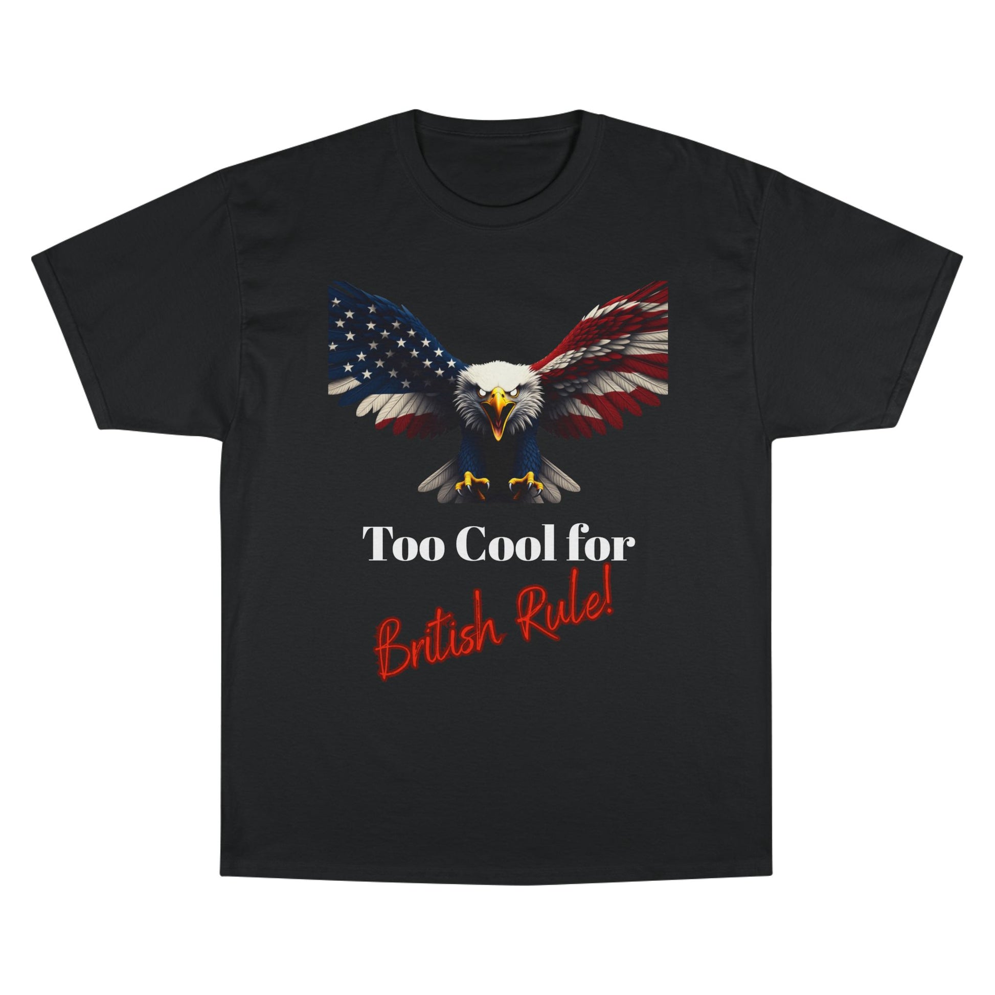 Too Cool For British Rule Patriotic Eagle on a Champion T-shirt