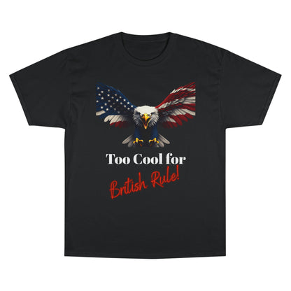 Too Cool For British Rule Patriotic Eagle on a Champion T-shirt