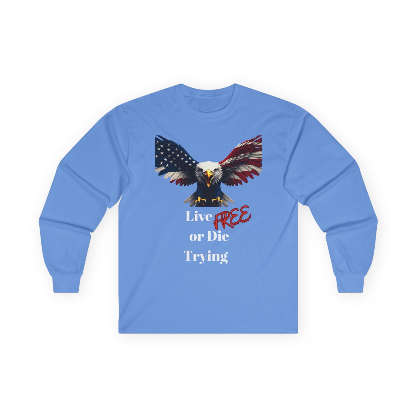 Live Free Or Die Trying Patriotic Eagle on a long sleeve tee