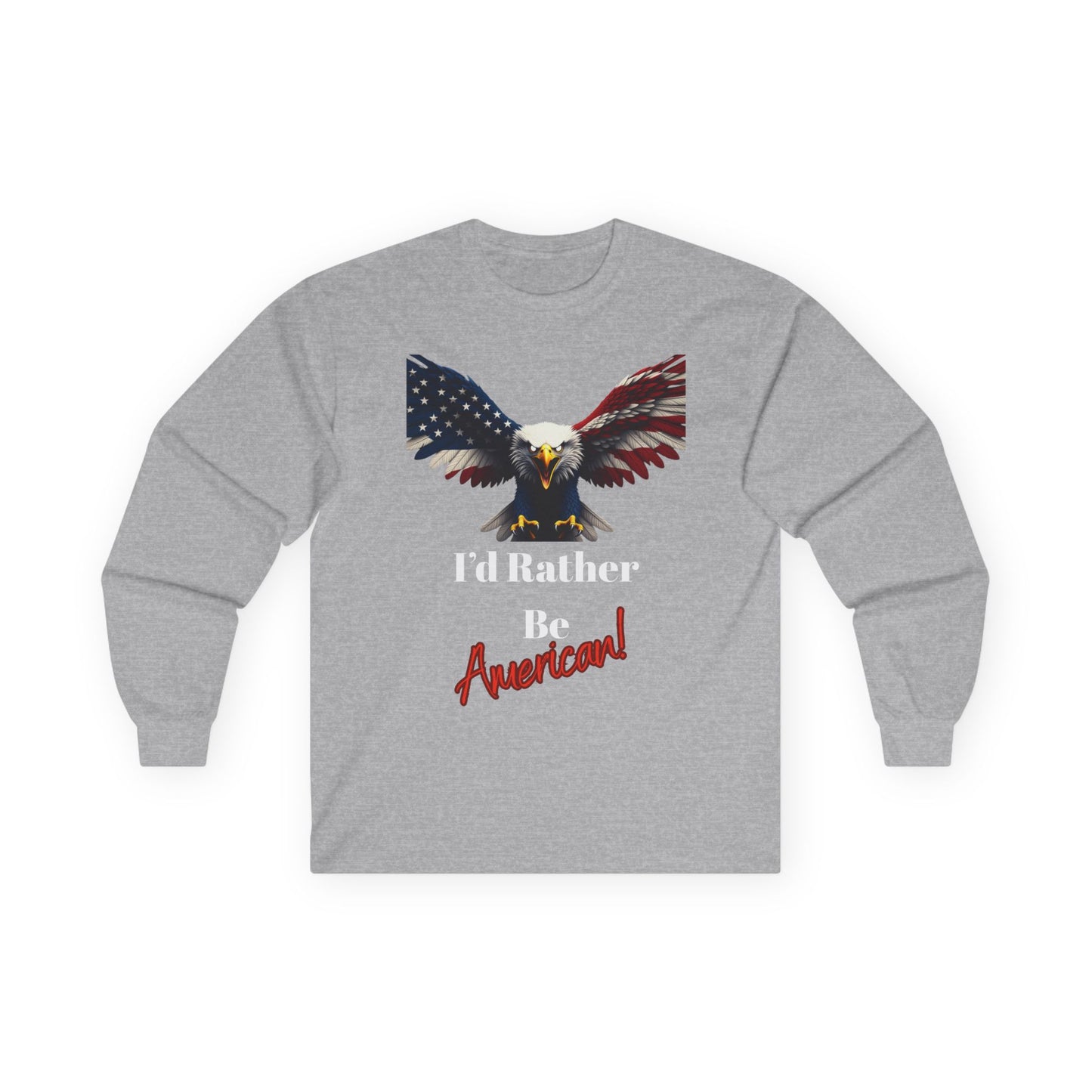 I'd Rather Be American Patriotic Eagle on a long sleeve tee