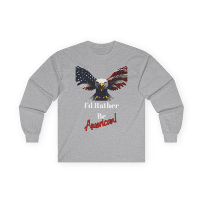 I'd Rather Be American Patriotic Eagle on a long sleeve tee