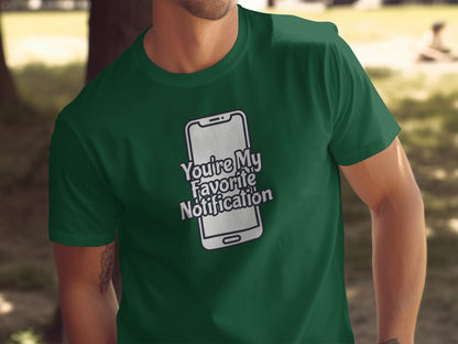 You're My Favorite Notification Green T-Shirt