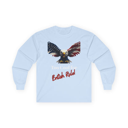 Too Cool For British Rule Patriotic Eagle on a long sleeve tee
