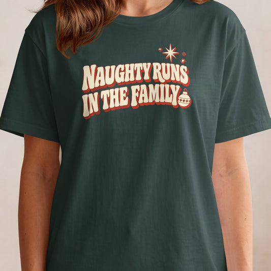 Dark green t-shirt with text "NAUGHTY RUNS IN THE FAMILY".
