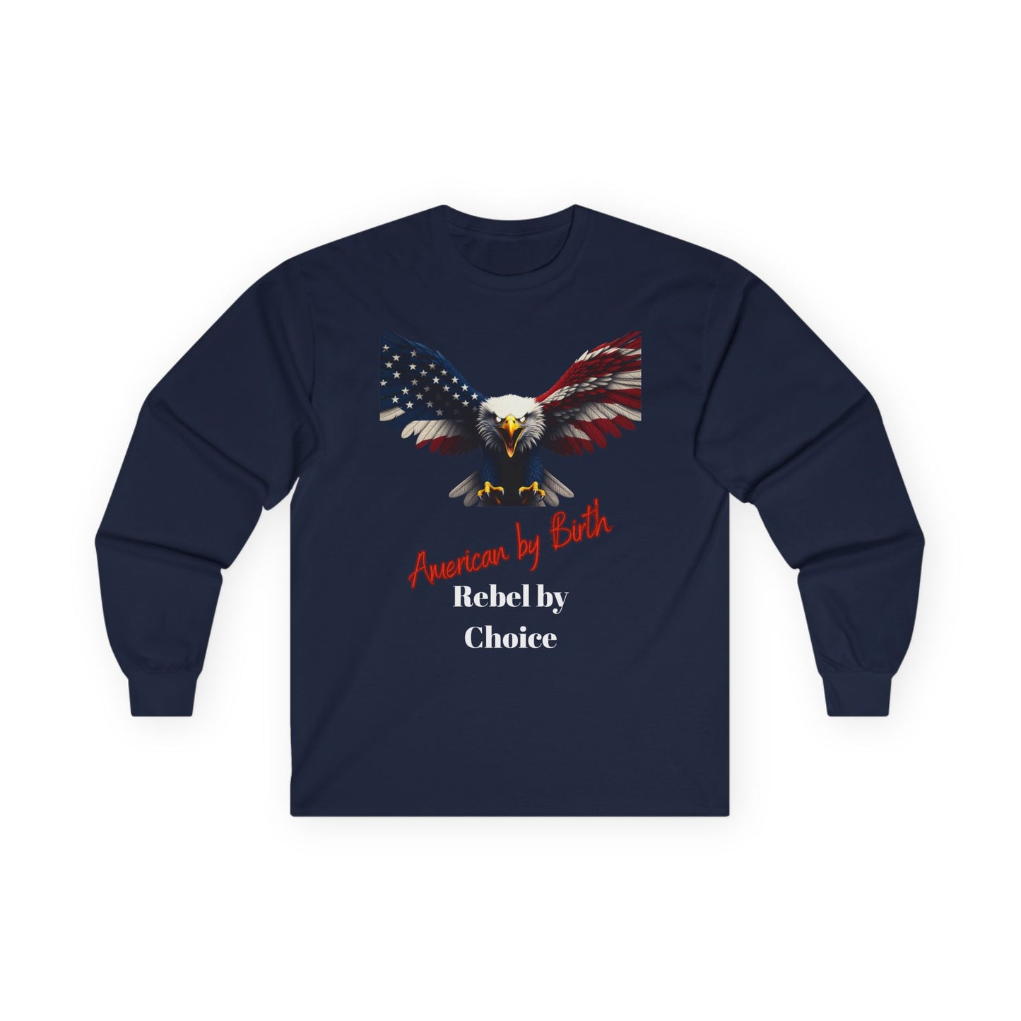 American By Birth Rebel By Choice Patriotic Eagle on a long sleeve tee