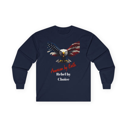 American By Birth Rebel By Choice Patriotic Eagle on a long sleeve tee