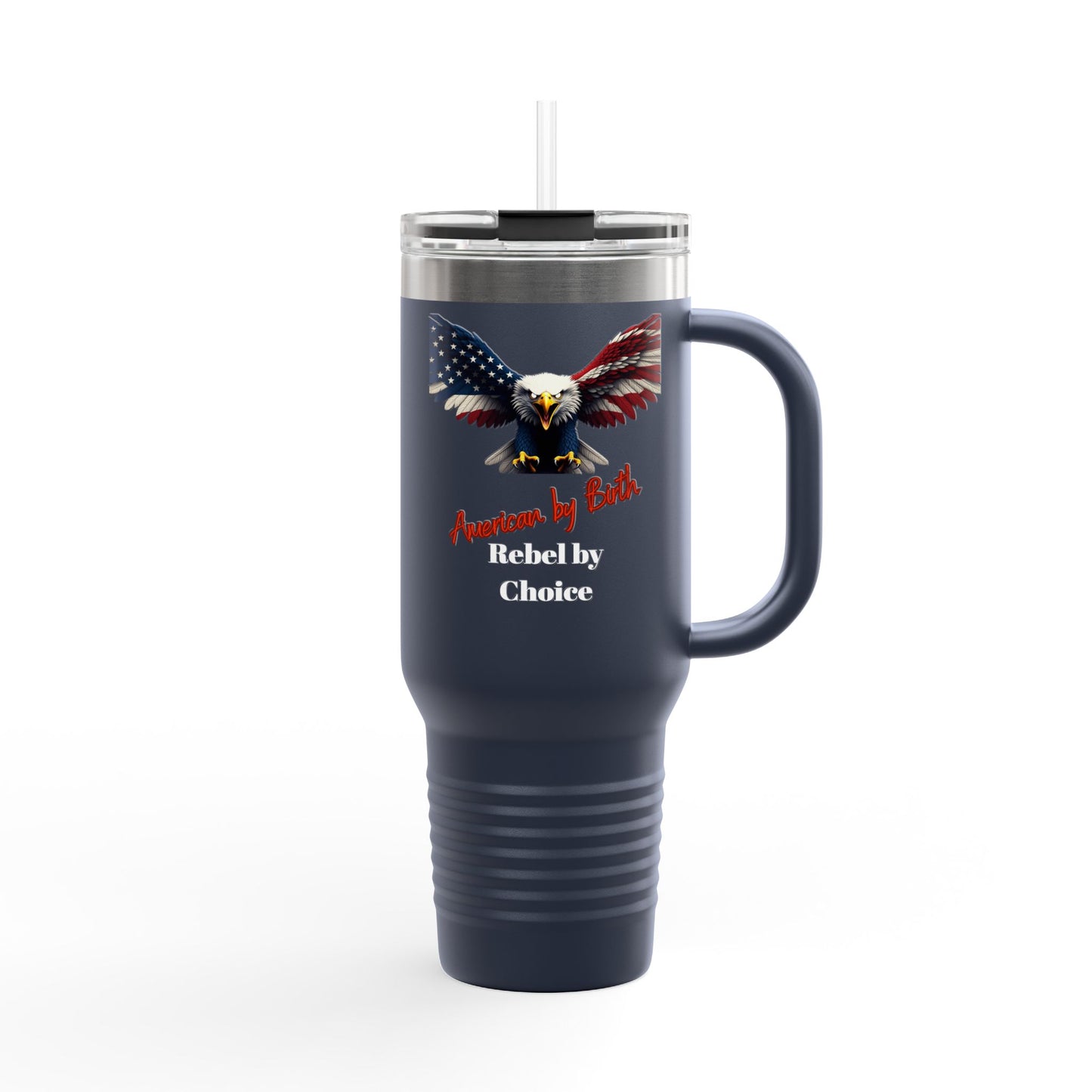 American By Birth Rebel By Choice Patriotic Eagle – 40oz Insulated Travel Mug