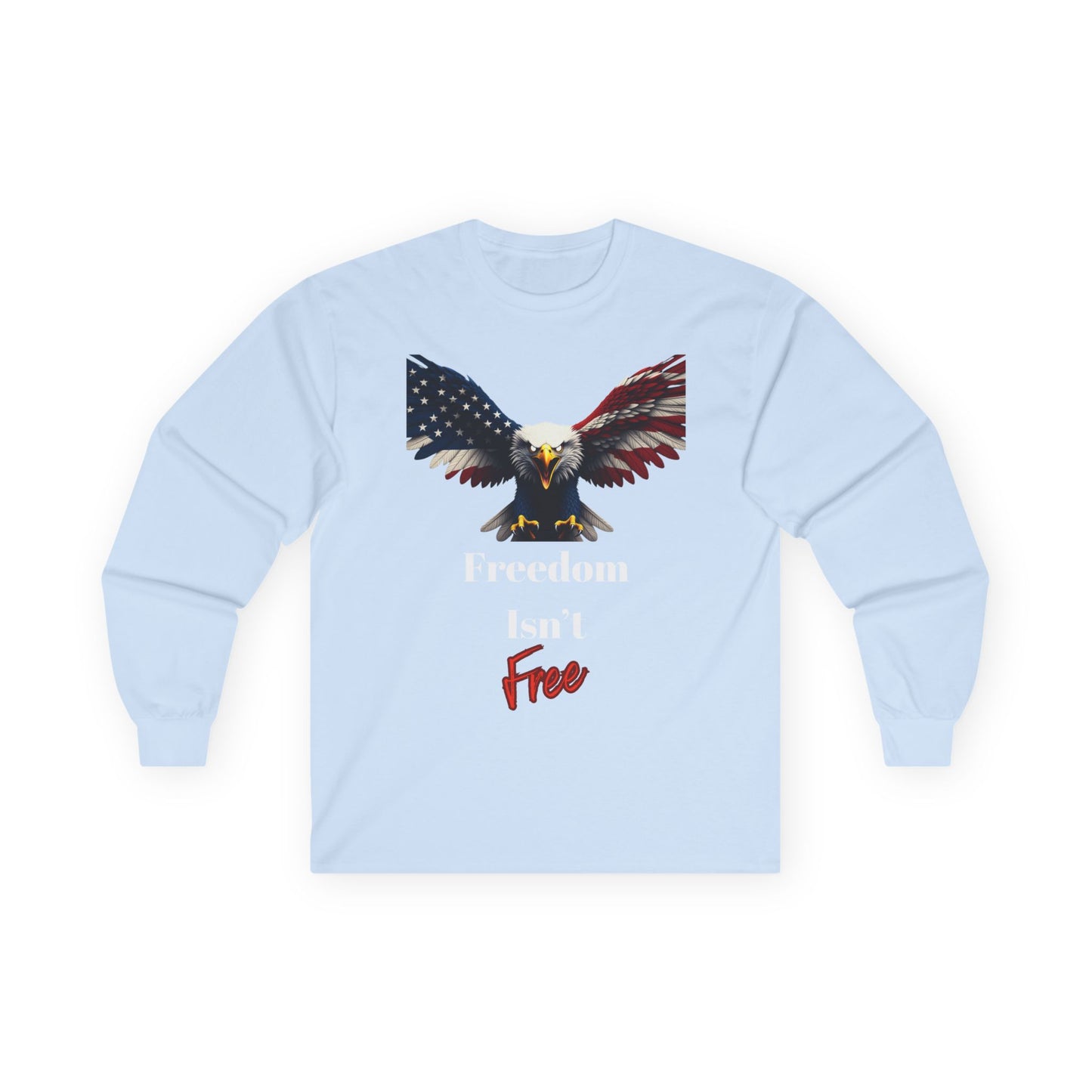 Freedom Isn't Free Patriotic Eagle on a long sleeve tee