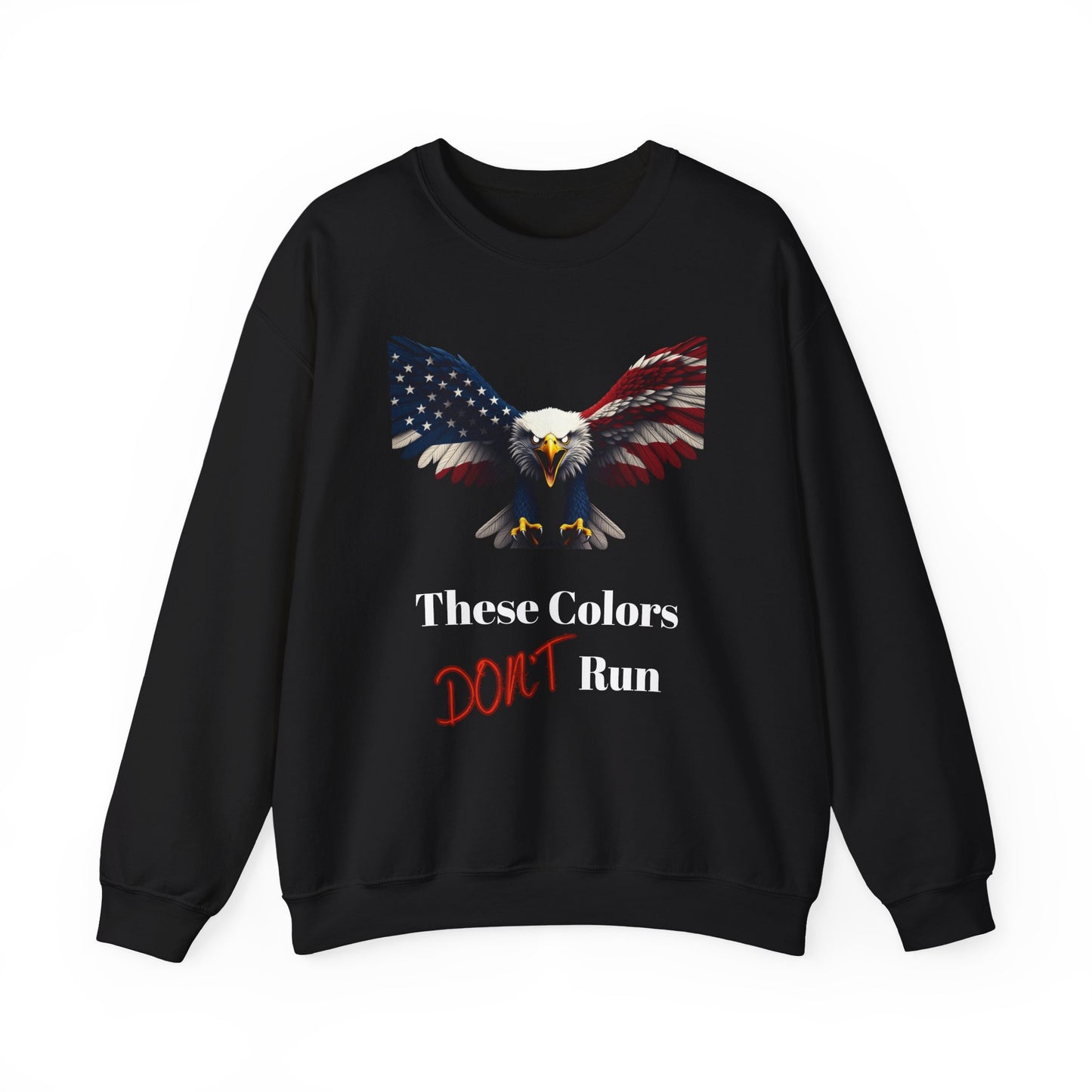 These Colors Don't Run Patriotic Eagle text on a Crewneck Sweatshirt