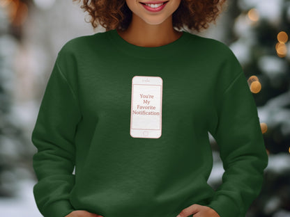 You're My Favorite Notification Green Holiday Sweatshirt