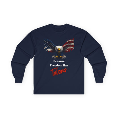 Because Freedom Has Talons Patriotic Eagle on a long sleeve tee