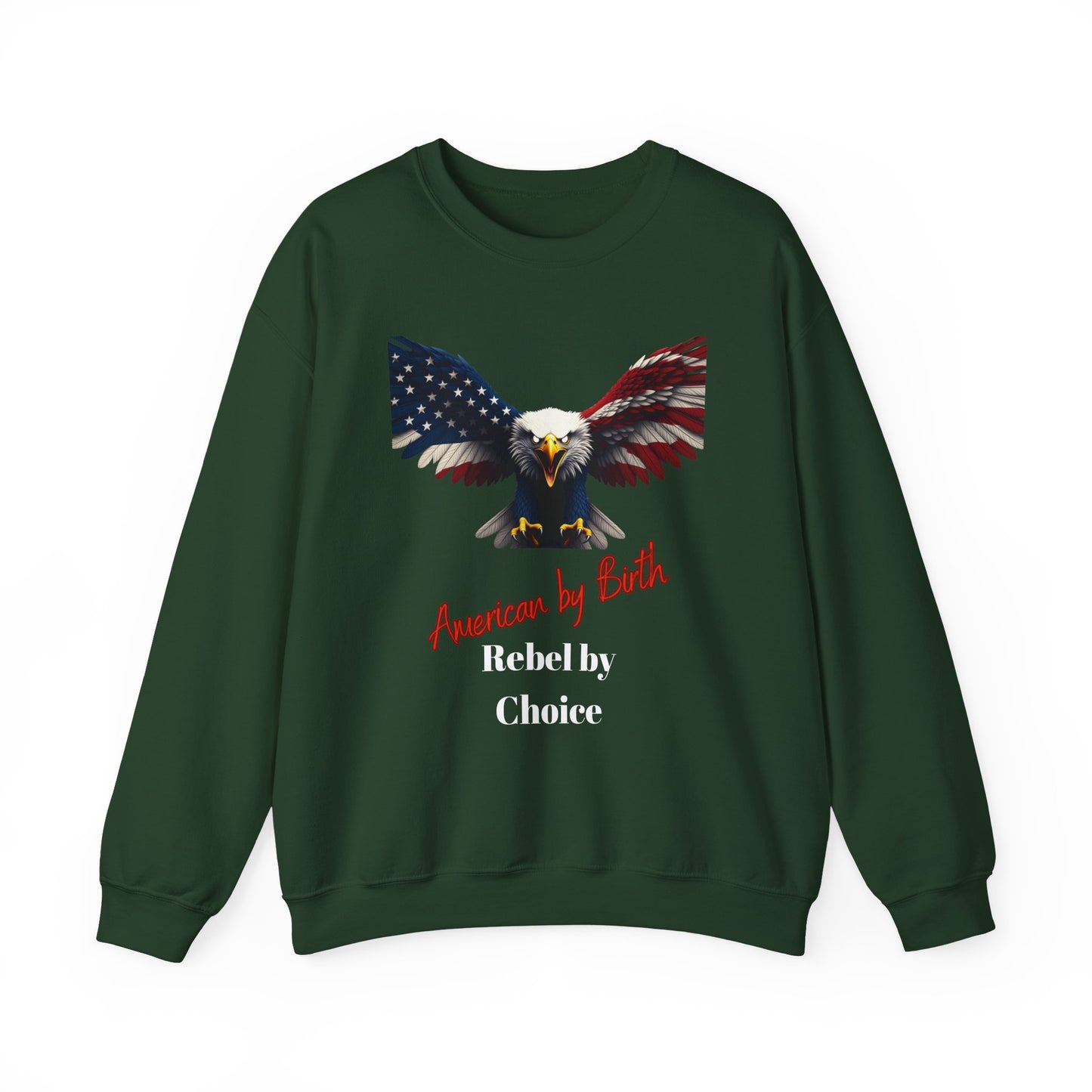 American By Birth Rebel By Choice Patriotic Eagle text on a Crewneck Sweatshirt
