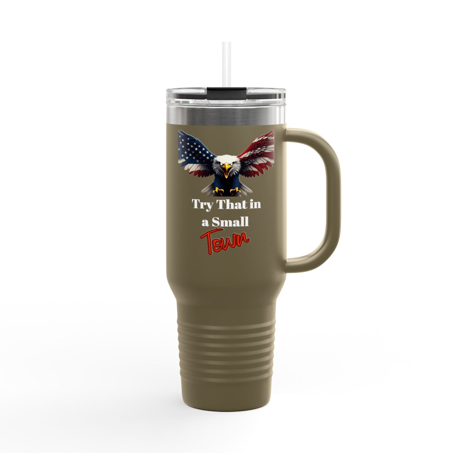 Try That In A Small Town Patriotic Eagle – 40oz Insulated Travel Mug