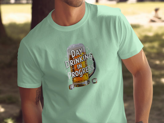 Day Drinking In Progress T-shirt perfect for casual days