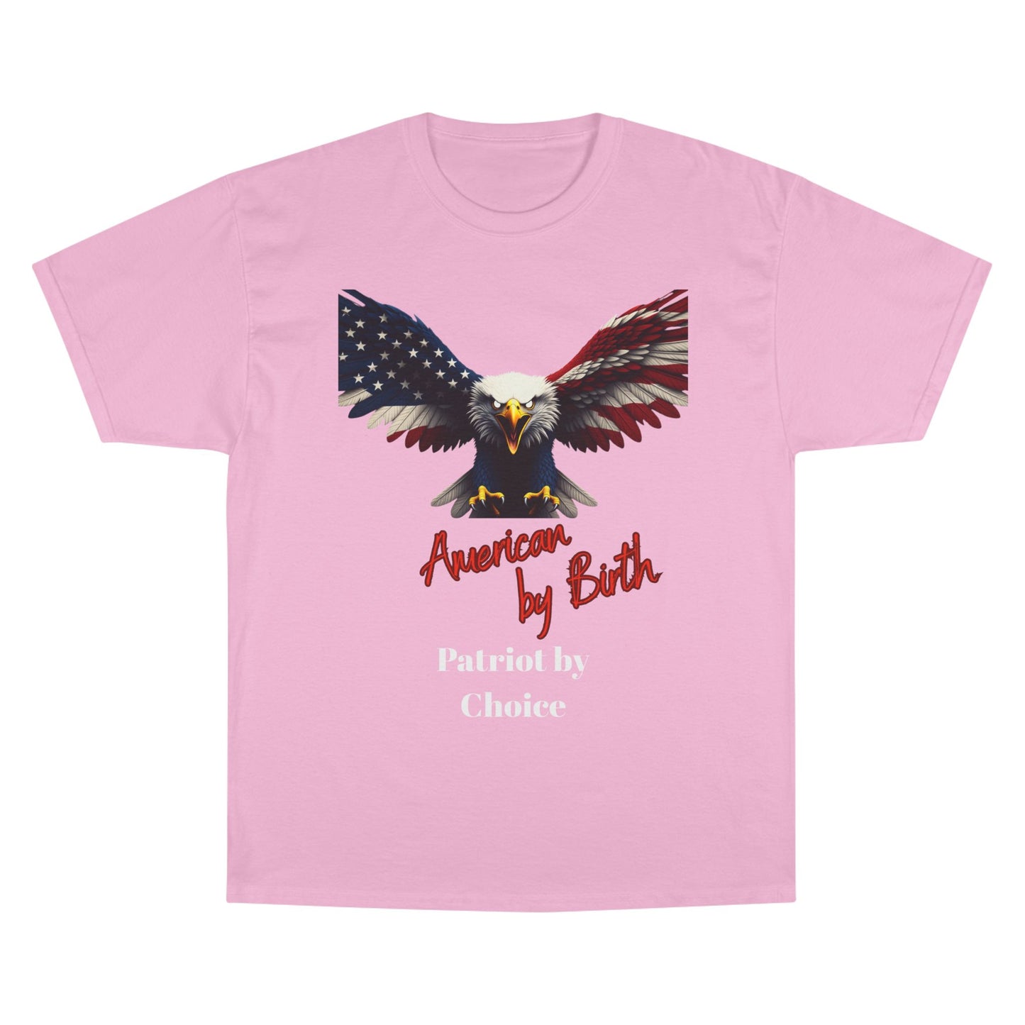 American By Birth Patriot By Choice Patriotic Eagle on a Champion T-shirt
