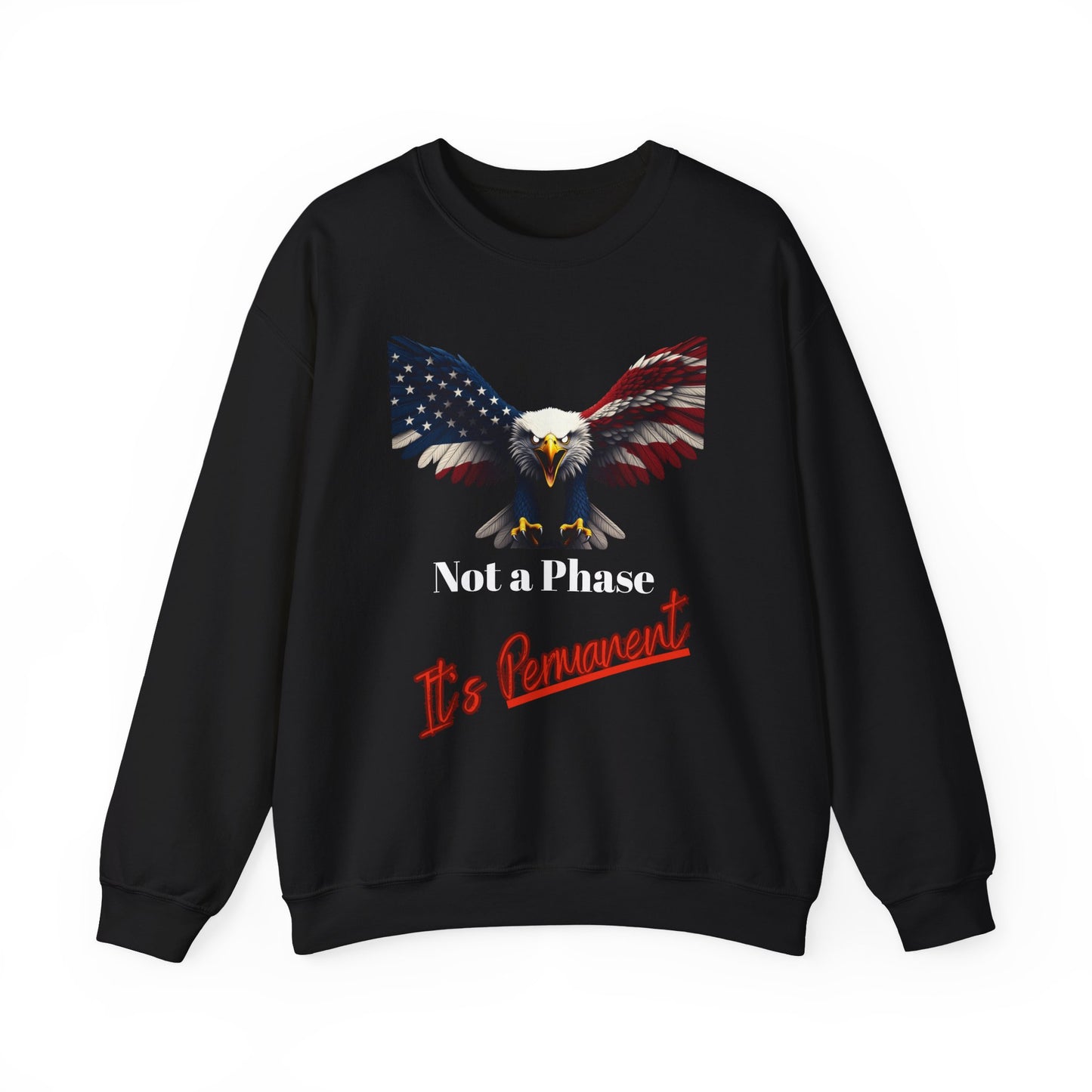 Not A Phase It's Permanent Patriotic Eagle text on a Crewneck Sweatshirt