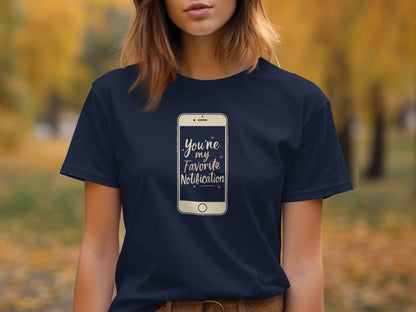 You're My Favorite Notification T-shirt