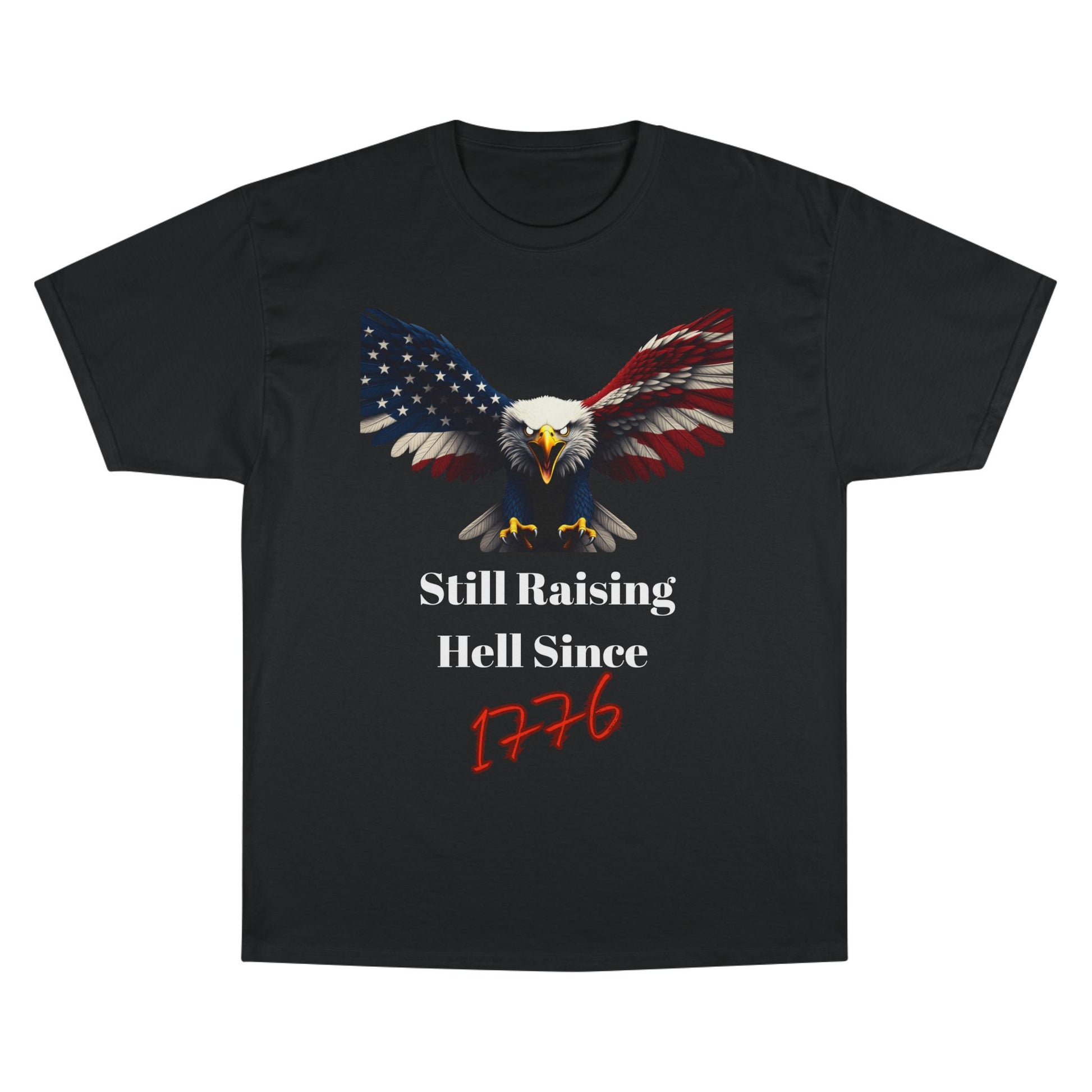 Still Raising Hell Since 1776 Patriotic Eagle on a Champion T-shirt