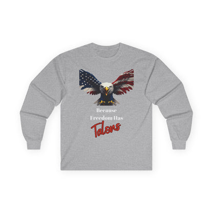 Because Freedom Has Talons Patriotic Eagle on a long sleeve tee