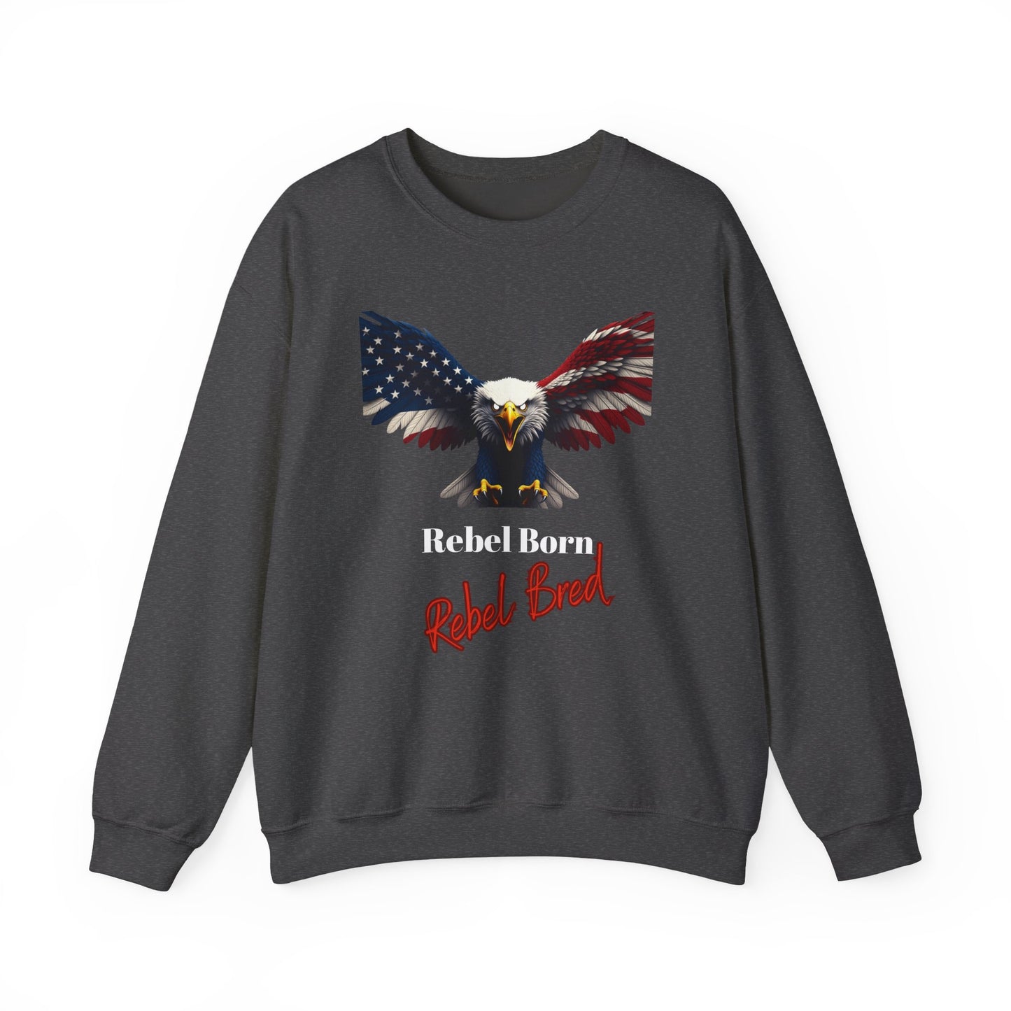 Rebel Born Rebel Bred Patriotic Eagle text on a Crewneck Sweatshirt