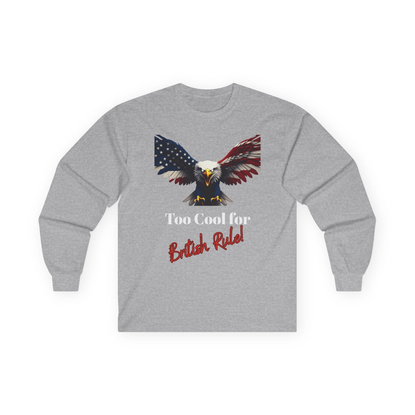 Too Cool For British Rule Patriotic Eagle on a long sleeve tee