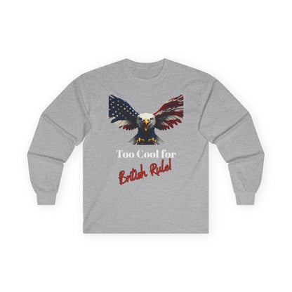 Too Cool For British Rule Patriotic Eagle on a long sleeve tee